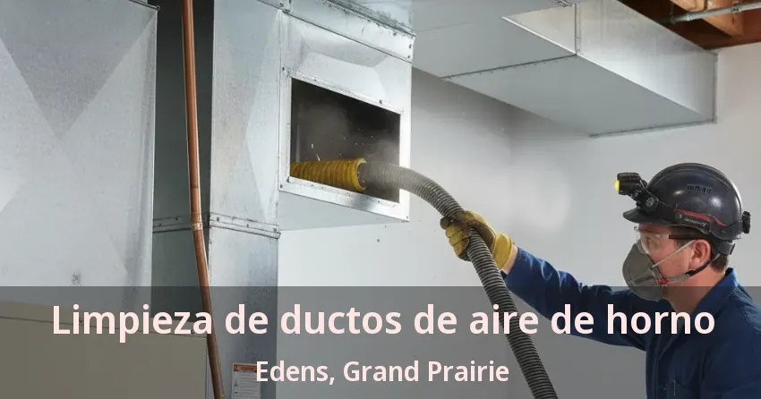 Limpieza de ductos de aire de horno Edens, Grand Prairie - TX Limpieza de ductos de aire de horno Edens, Grand Prairie - TX