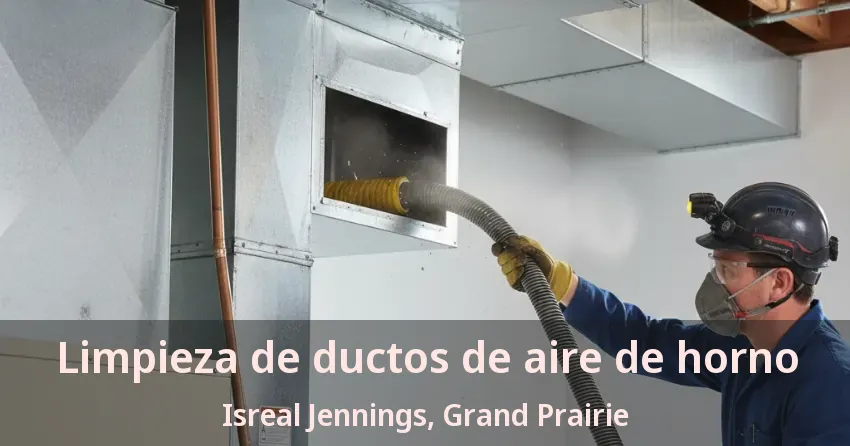 Limpieza de ductos de aire de horno Isreal Jennings, Grand Prairie - TX