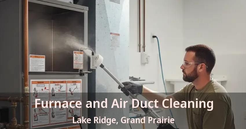 Furnace and Air Duct Cleaning Lake Ridge, Grand Prairie - TX Furnace and Air Duct Cleaning Lake Ridge, Grand Prairie - TX