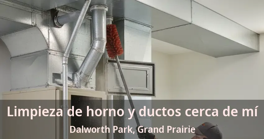 Limpieza de horno y ductos cerca de mí Dalworth Park, Grand Prairie - TX