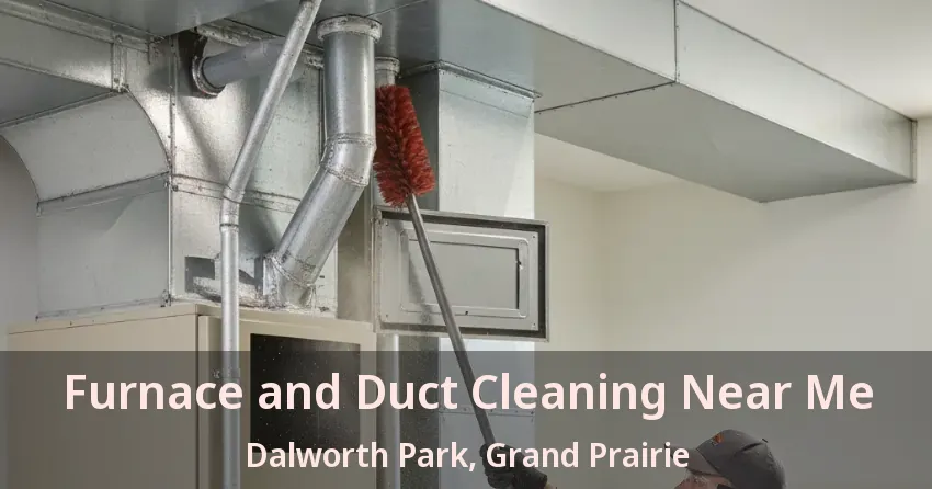 Furnace and Duct Cleaning Near Me Dalworth Park, Grand Prairie - TX