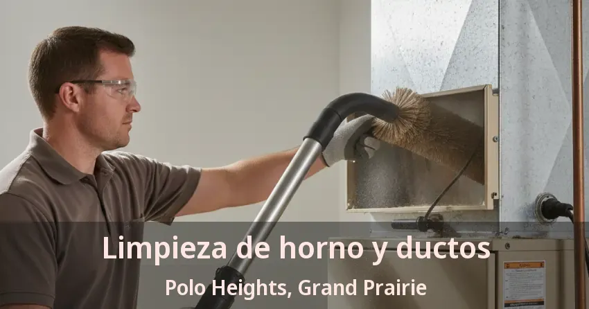 Limpieza de horno y ductos Polo Heights, Grand Prairie - TX