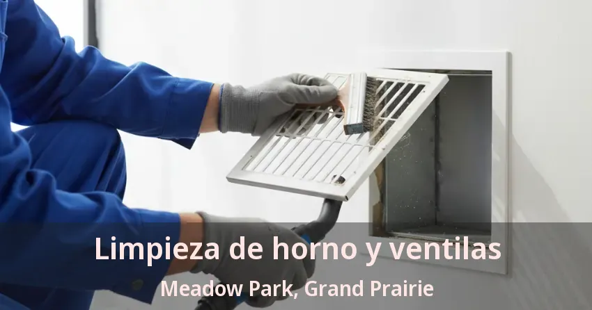 Limpieza de horno y ventilas Meadow Park, Grand Prairie - TX