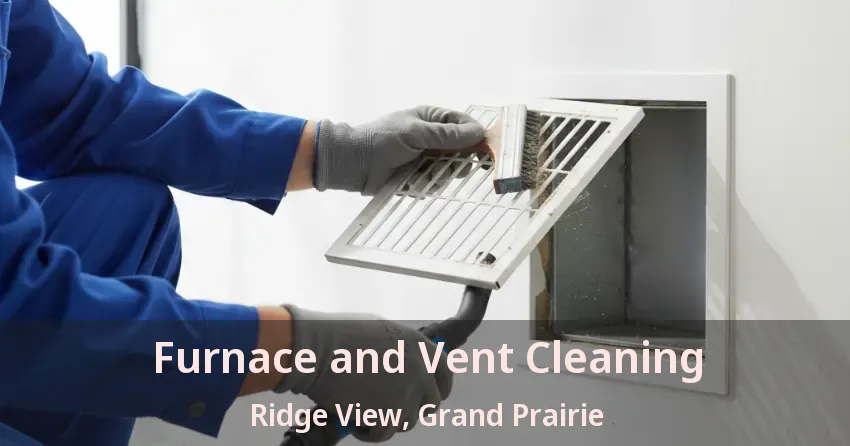 Furnace and Vent Cleaning Ridge View, Grand Prairie - TX Furnace and Vent Cleaning Ridge View, Grand Prairie - TX