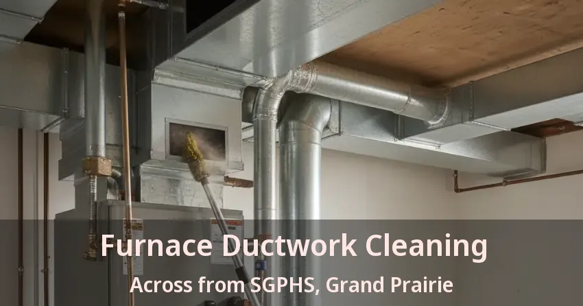 Furnace Ductwork Cleaning Across from SGPHS, Grand Prairie - TX