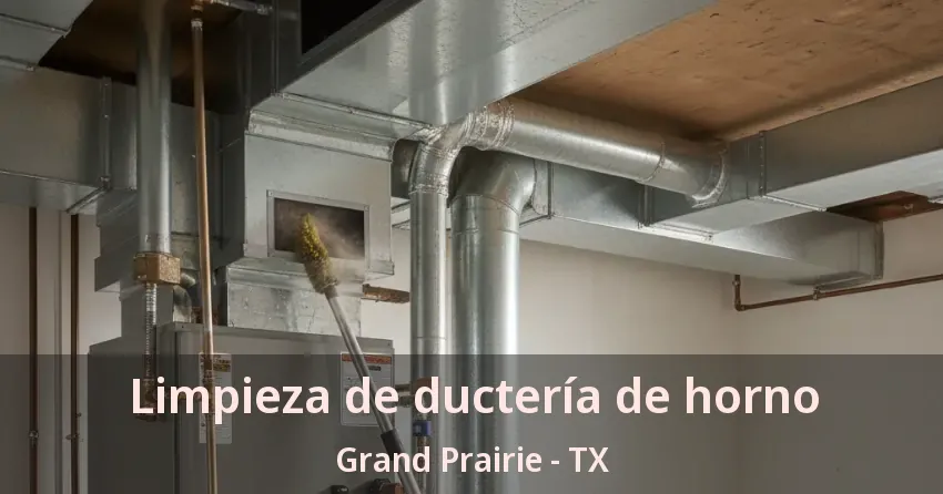 Limpieza de ductería de horno Grand Prairie - TX Limpieza de ductería de horno Grand Prairie - TX