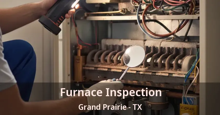 Furnace Inspection Grand Prairie - TX Furnace Inspection Grand Prairie - TX