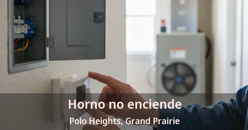 Horno no enciende Polo Heights, Grand Prairie - TX