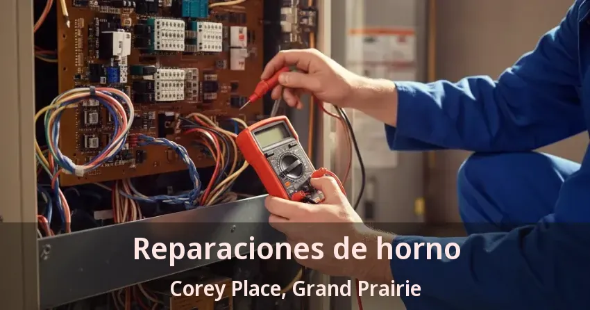 Reparaciones de horno Corey Place, Grand Prairie - TX