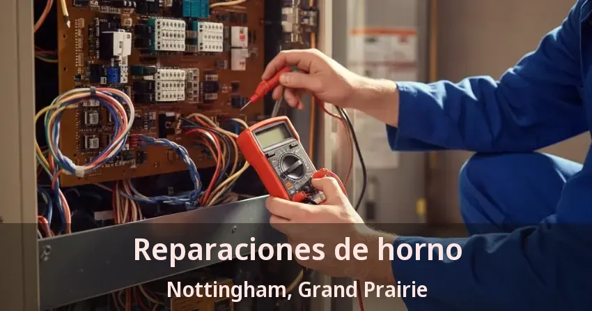 Reparaciones de horno Nottingham, Grand Prairie - TX