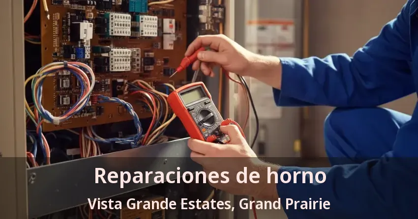 Reparaciones de horno Vista Grande Estates, Grand Prairie - TX