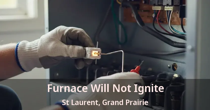 Furnace Will Not Ignite St Laurent, Grand Prairie - TX Furnace Will Not Ignite St Laurent, Grand Prairie - TX