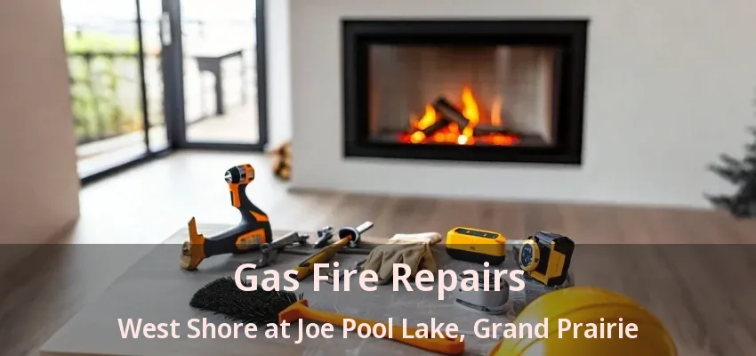Gas Fire Repairs West Shore at Joe Pool Lake, Grand Prairie - TX
