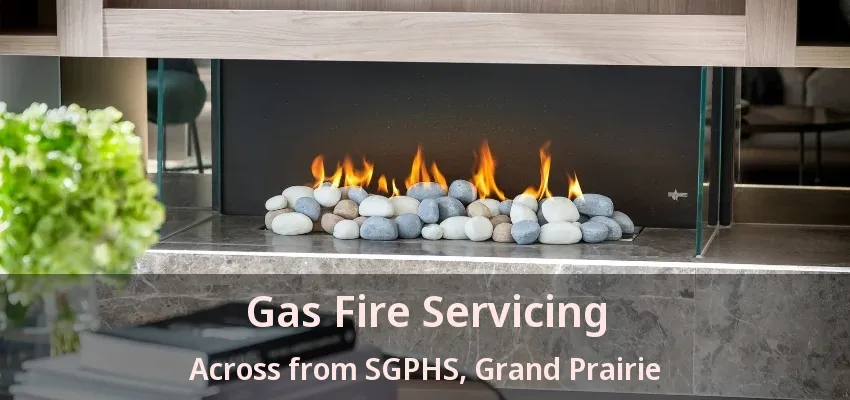 Gas Fire Servicing Across from SGPHS, Grand Prairie - TX