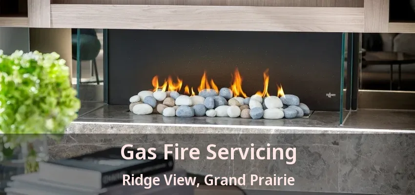 Gas Fire Servicing Ridge View, Grand Prairie - TX