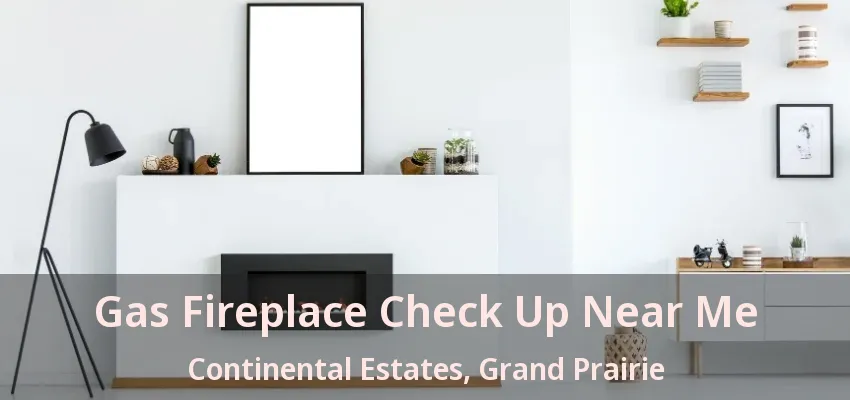 Gas Fireplace Check Up Near Me Continental Estates, Grand Prairie - TX