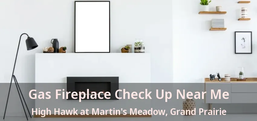 Gas Fireplace Check Up Near Me High Hawk at Martin's Meadow, Grand Prairie - TX