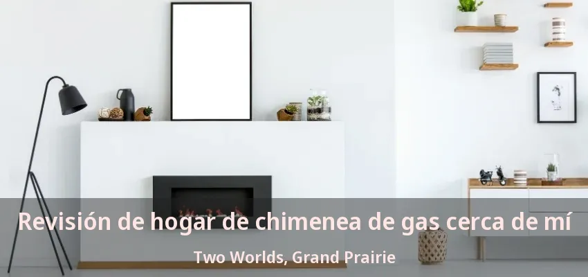 Revisión de hogar de chimenea de gas cerca de mí Two Worlds, Grand Prairie - TX