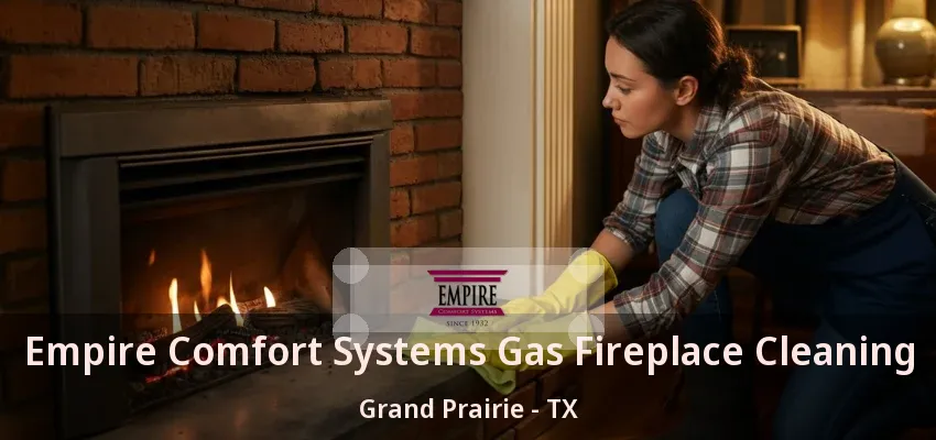 Empire Comfort Systems Gas Fireplace Cleaning Grand Prairie - TX Empire Comfort Systems Gas Fireplace Cleaning Grand Prairie - TX