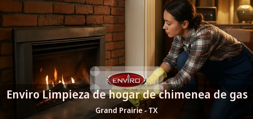 Enviro Limpieza de hogar de chimenea de gas Grand Prairie - TX