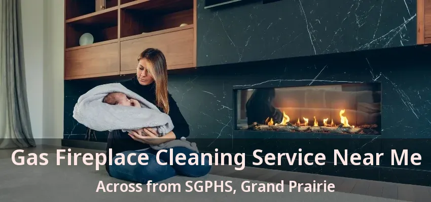 Gas Fireplace Cleaning Service Near Me Across from SGPHS, Grand Prairie - TX