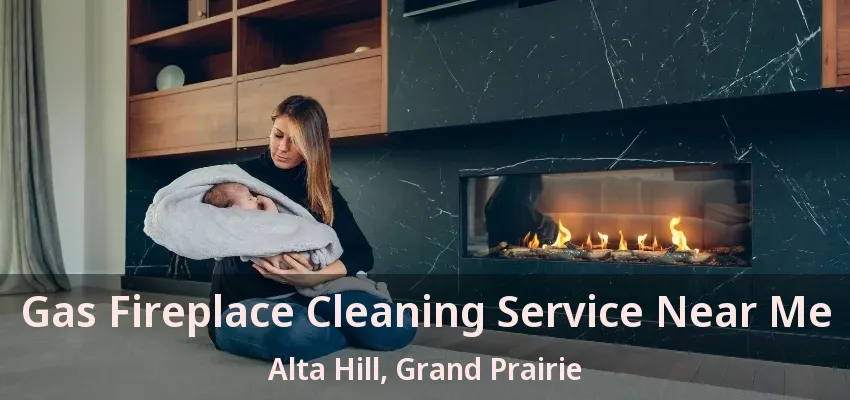 Gas Fireplace Cleaning Service Near Me Alta Hill, Grand Prairie - TX