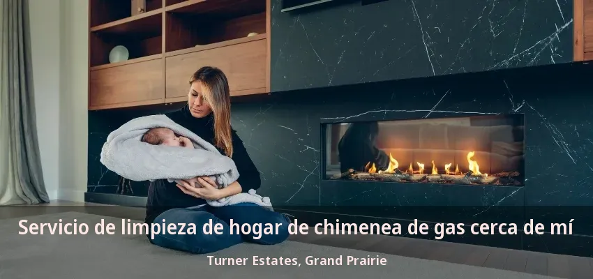Servicio de limpieza de hogar de chimenea de gas cerca de mí Turner Estates, Grand Prairie - TX Servicio de limpieza de hogar de chimenea de gas cerca de mí Turner Estates, Grand Prairie - TX