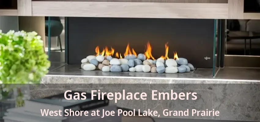 Gas Fireplace Embers West Shore at Joe Pool Lake, Grand Prairie - TX
