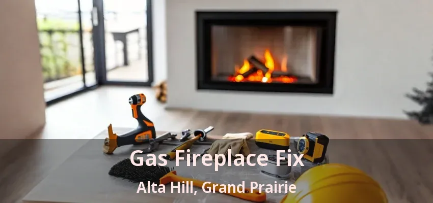 Gas Fireplace Fix Alta Hill, Grand Prairie - TX