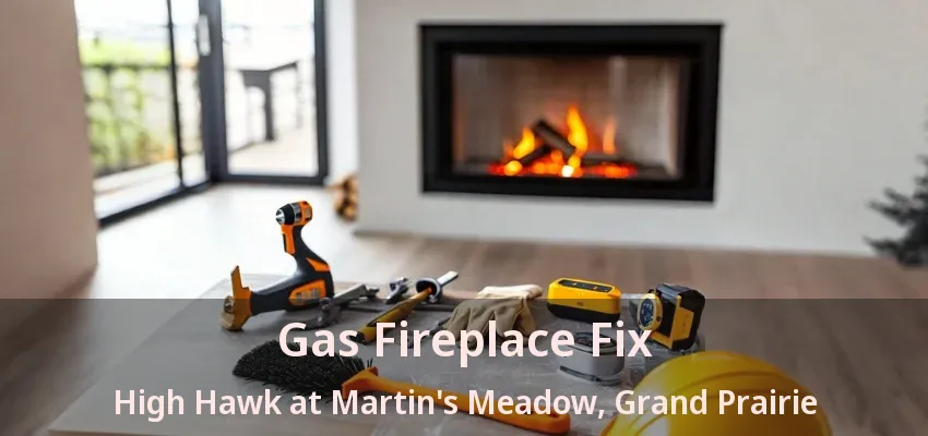 Gas Fireplace Fix High Hawk at Martin's Meadow, Grand Prairie - TX