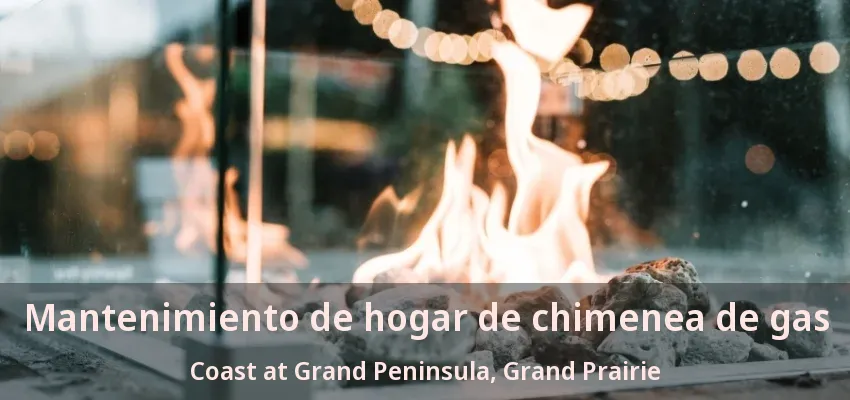 Mantenimiento de hogar de chimenea de gas Coast at Grand Peninsula, Grand Prairie - TX Mantenimiento de hogar de chimenea de gas Coast at Grand Peninsula, Grand Prairie - TX
