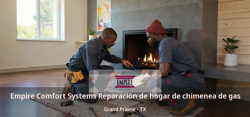 Empire Comfort Systems Reparación de hogar de chimenea de gas Grand Prairie - TX