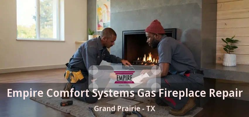 Empire Comfort Systems Gas Fireplace Repair Grand Prairie - TX