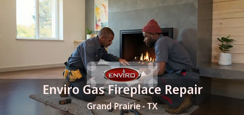 Enviro Gas Fireplace Repair Grand Prairie - TX