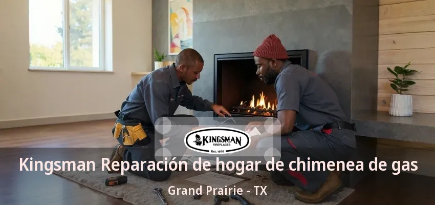 Kingsman Reparación de hogar de chimenea de gas Grand Prairie - TX Kingsman Reparación de hogar de chimenea de gas Grand Prairie - TX