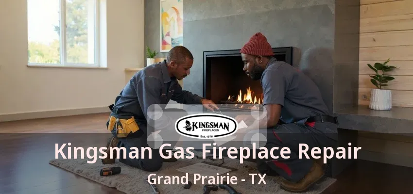 Kingsman Gas Fireplace Repair Grand Prairie - TX