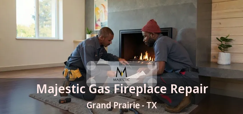 Majestic Gas Fireplace Repair Grand Prairie - TX