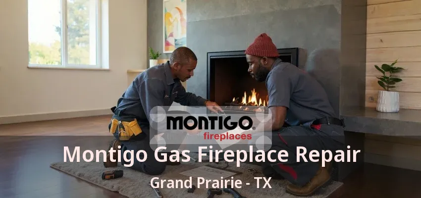 Montigo Gas Fireplace Repair Grand Prairie - TX