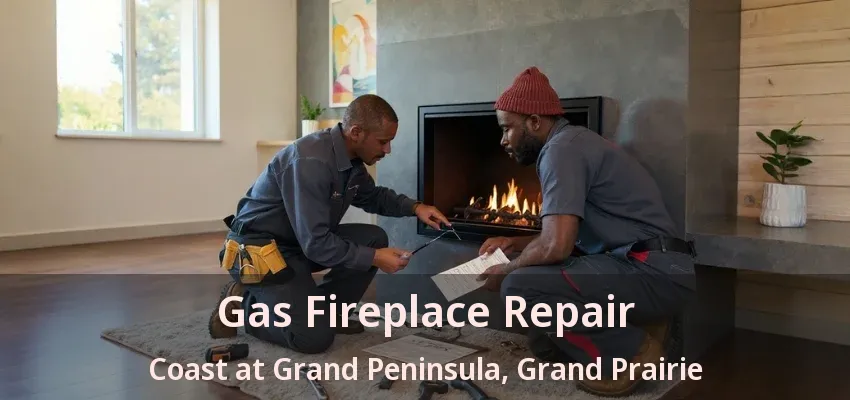 Gas Fireplace Repair Coast at Grand Peninsula, Grand Prairie - TX