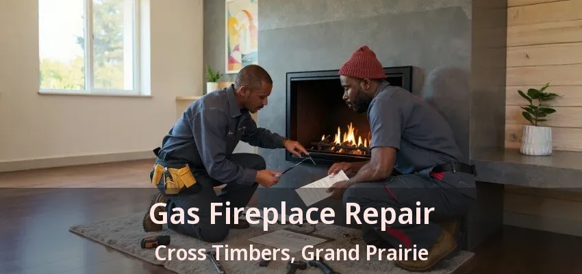 Gas Fireplace Repair Cross Timbers, Grand Prairie - TX