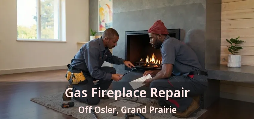 Gas Fireplace Repair Off Osler, Grand Prairie - TX
