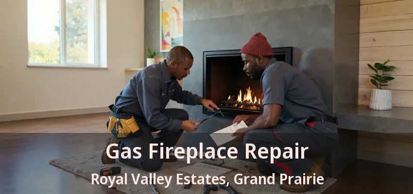 Gas Fireplace Repair Royal Valley Estates, Grand Prairie - TX