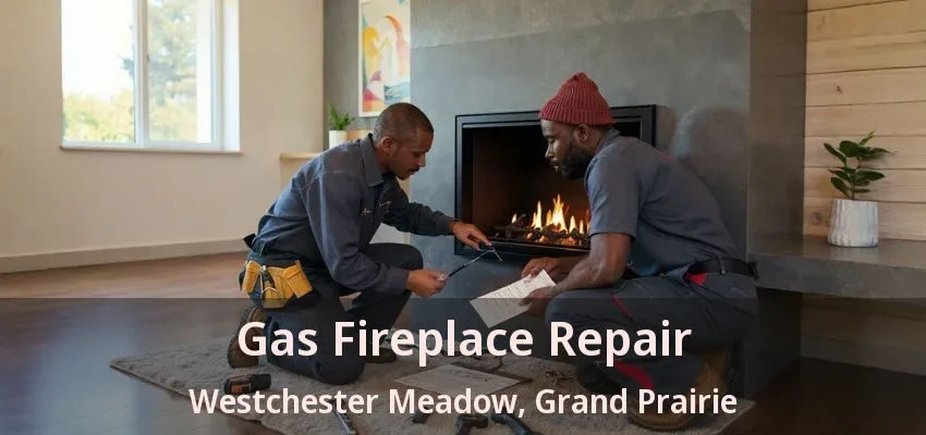 Gas Fireplace Repair Westchester Meadow, Grand Prairie - TX