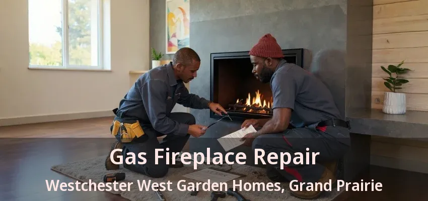 Gas Fireplace Repair Westchester West Garden Homes, Grand Prairie - TX