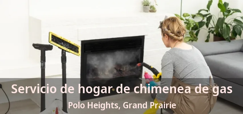 Servicio de hogar de chimenea de gas Polo Heights, Grand Prairie - TX
