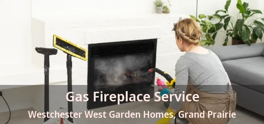 Gas Fireplace Service Westchester West Garden Homes, Grand Prairie - TX