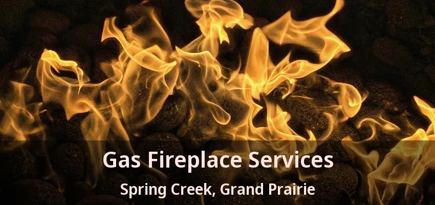 Gas Fireplace Services Spring Creek, Grand Prairie - TX