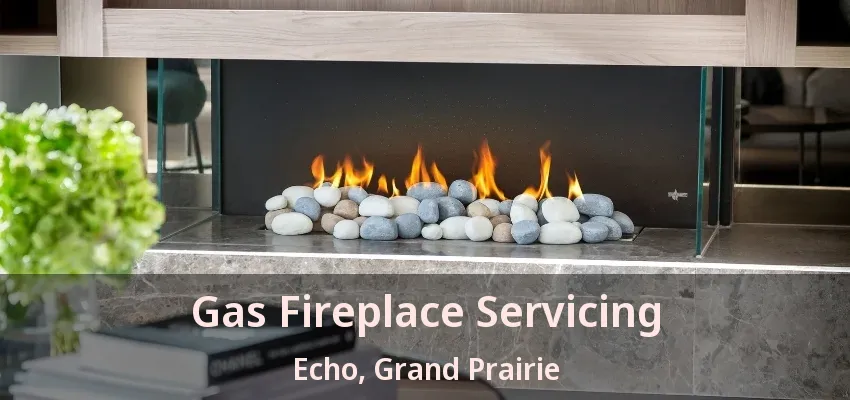 Gas Fireplace Servicing Echo, Grand Prairie - TX