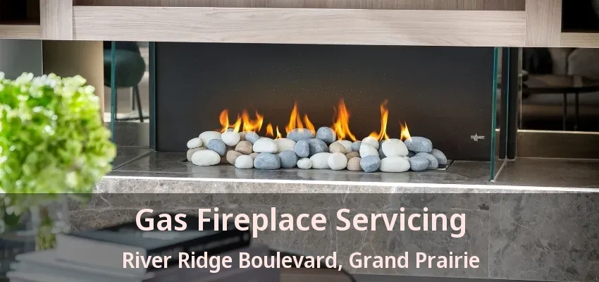 Gas Fireplace Servicing River Ridge Boulevard, Grand Prairie - TX