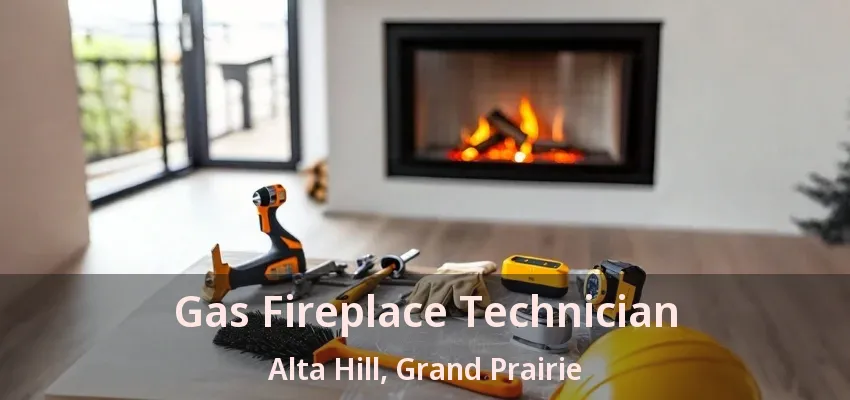 Gas Fireplace Technician Alta Hill, Grand Prairie - TX